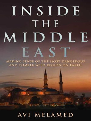 cover image of Inside the Middle East: Making Sense of the Most Dangerous and Complicated Region on Earth